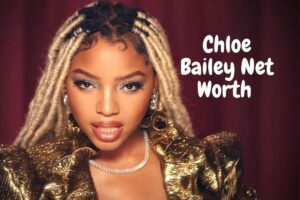 Chloe Bailey’s net worth